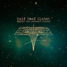 Beyond The Horizon's Shadow mp3 Album by Half Deaf Clatch