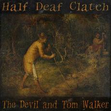 The Devil And Tom Walker mp3 Album by Half Deaf Clatch