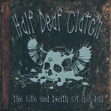 The Life And Death Of A.J Rail mp3 Album by Half Deaf Clatch