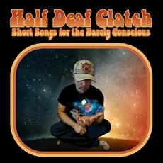 Short Songs For The Barely Conscious mp3 Album by Half Deaf Clatch