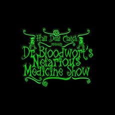 Dr Bloodwort's Nefarious Medicine Show mp3 Album by Half Deaf Clatch