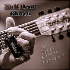 Eat Sleep Stomp Repeat mp3 Album by Half Deaf Clatch