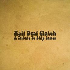 A Tribute To Skip James mp3 Album by Half Deaf Clatch