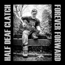 Forever Forward mp3 Album by Half Deaf Clatch