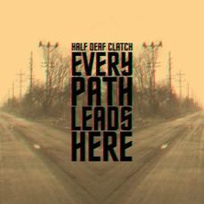 Every Path Leads Here mp3 Album by Half Deaf Clatch