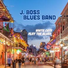 White Cats Play The Blues mp3 Album by J. Boss Blues Band