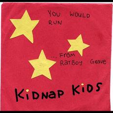 You Would Run From Ratboy Grave mp3 Album by Kidnap Kids!