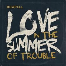 Love In The Summer Of Trouble mp3 Album by Chapell