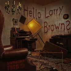 Hello Larry Brown? mp3 Album by Stepfather Fred