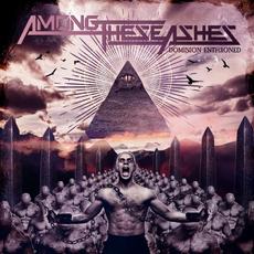 Dominion Enthroned mp3 Album by Among These Ashes