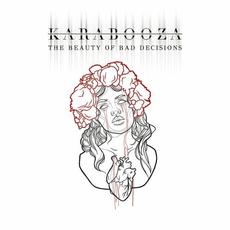 The Beauty Of Bad Decisions mp3 Album by Karabooza