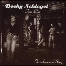 This Lonesome Song mp3 Album by Becky Schlegel & True Blue