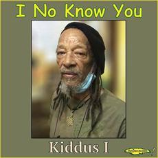 I No Know You mp3 Single by Kiddus I