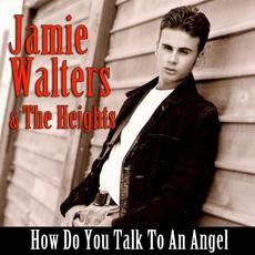 How Do You Talk To An Angel mp3 Single by Jamie Walters & The Heights