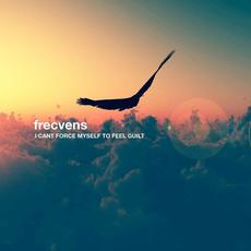 I Cant Force Myself To Feel Guilt mp3 Album by Frecvens