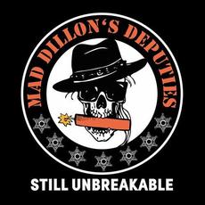 Still Unbreakable mp3 Album by Mad Dillon's Deputies