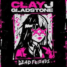 Dead Friends mp3 Album by Clay J Gladstone