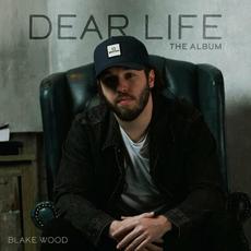 Dear Life: The Album mp3 Album by Blake Wood