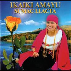 Sumac Llacta mp3 Album by Ikaiki Amayu