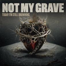 Today I'm Still Drowning mp3 Single by Not My Grave