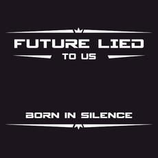 Born in Silence mp3 Single by Future Lied to Us