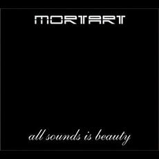 All Sounds Is Beauty mp3 Album by Mortart