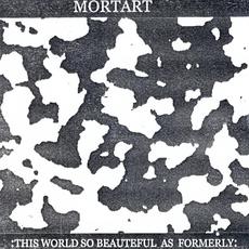 :This World So Beauteful As Formerly: mp3 Album by Mortart