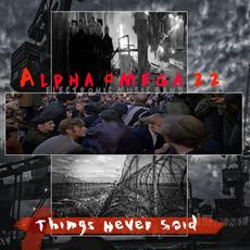 Things Never Said mp3 Album by Alpha Omega 22 emb