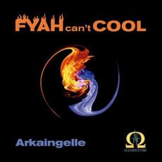 Fyah Can't Cool mp3 Album by Arkaingelle