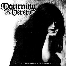 To the Shadows Betrothed mp3 Album by Mourning of the Heretic