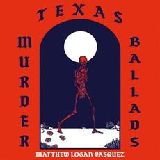 Texas Murder Ballads mp3 Album by Matthew Logan Vasquez