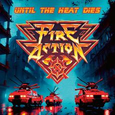 Until The Heat Dies mp3 Album by Fire Action