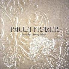 Leave the Sad Things Behind mp3 Album by Paula Frazer