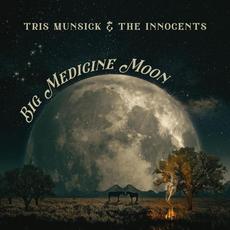 Big Medicine Moon mp3 Album by Tris Munsick & the Innocents