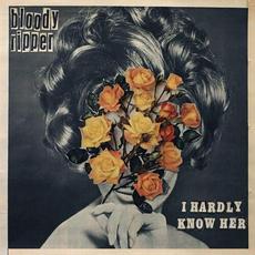 I Hardly Know Her mp3 Album by Bloody Ripper