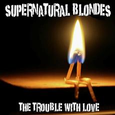 The Trouble With Love mp3 Album by Supernatural Blondes