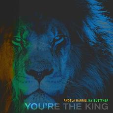 You're the King mp3 Single by Angela Harris & Jay Buettner