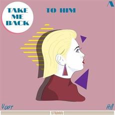 Take Me Back (To Him) A mp3 Single by Vast Hill