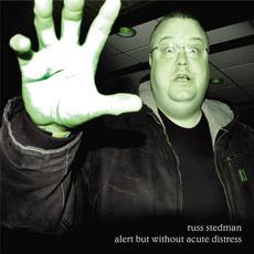 Alert But Without Acute Distress mp3 Album by Russ Stedman