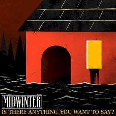 Is There Anything You Want to Say? mp3 Album by Midwinter (2)