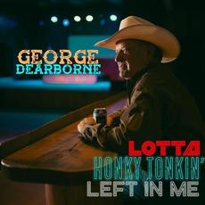 Lotta Honky Tonkin' Left In Me mp3 Album by George Dearborne