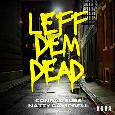 Leff Dem Dead mp3 Album by Conrad Subs & Natty Campbell