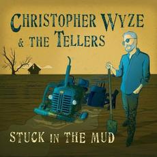 Stuck In The Mud mp3 Album by Christopher Wyze & The Tellers