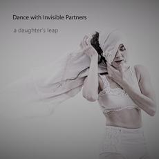 A Daughter's Leap mp3 Album by Dance with Invisible Partners