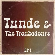 Tunde & The Troubadours, Ep. 1 mp3 Album by Tunde Baiyewu