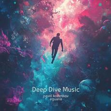 Deep Dive Music mp3 Album by Eguana & Pavel Kozenkov