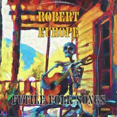 Futile Folk Songs mp3 Album by Rob Europe