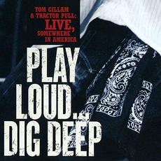 Play Loud... Dig Deep mp3 Album by Tom Gillam and Tractor Pull