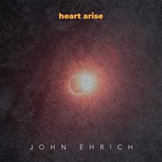 Heart Arise mp3 Album by John Ehrich