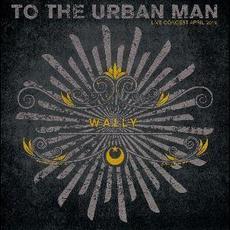 To The Urban Man mp3 Live by Wally